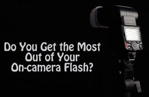 Do You Get the Most Out of Your On-camera Flash? - Photodoto