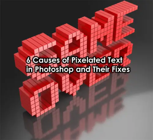 6-causes-of-pixelated-text-in-photoshop-and-their-fixes-photodoto