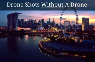 Drone Shots Without A Drone Drone Alternatives Photodoto